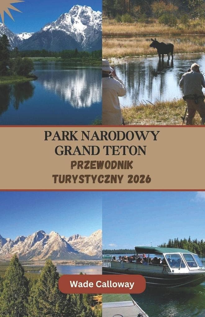 Park Narodowy Grand Teton Przewodnik turystyczny 2026