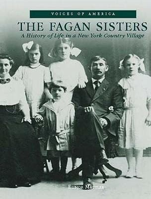 The: Fagan Sisters: A History of Life in a New York Country Village