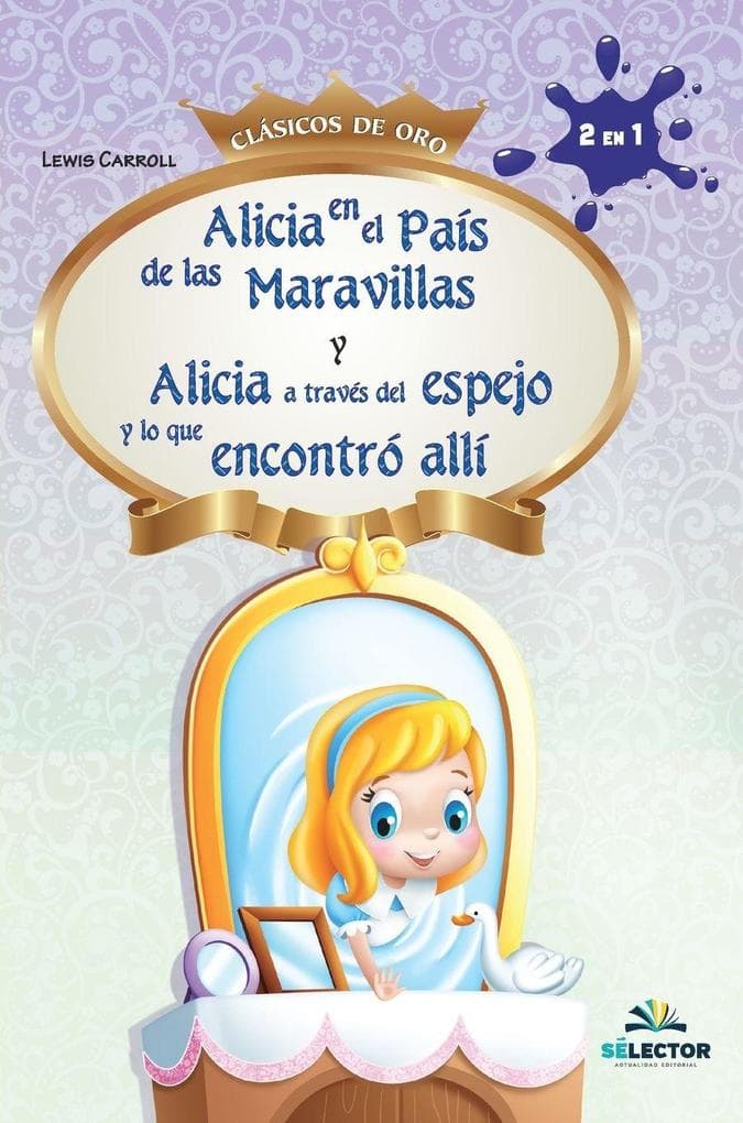 Alicia en el País de las Maravillas y Alicia a través del espejo y lo que se encontró allí