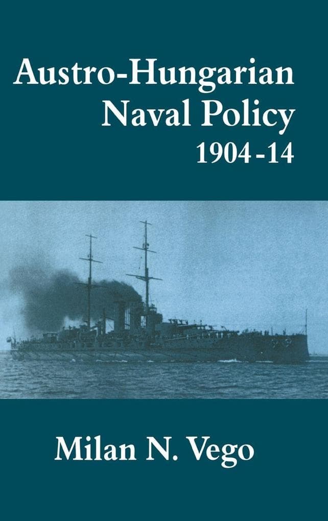 Austro-Hungarian Naval Policy, 1904-1914