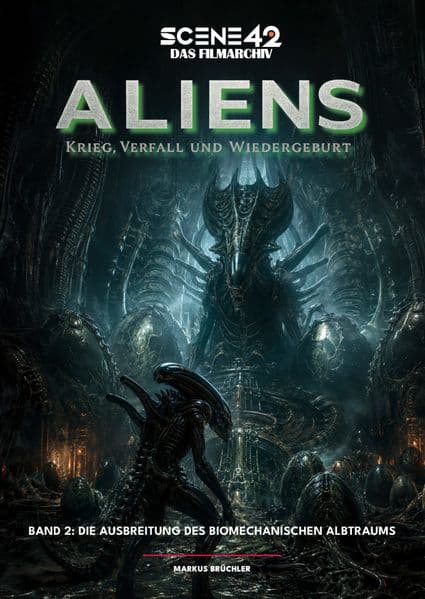 Aliens - Krieg, Verfall und Wiedergeburt, Band 2: Die Ausbreitung des biomechanischen Albtraums (Scene 42-Das Filmarchiv)