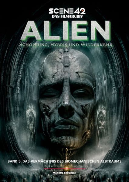 Alien - Schöpfung, Hybris und Wiederkehr, Band 3: Das Vermächtnis des biomechanischen Albtraums (Scene 42-Das Filmarchiv)