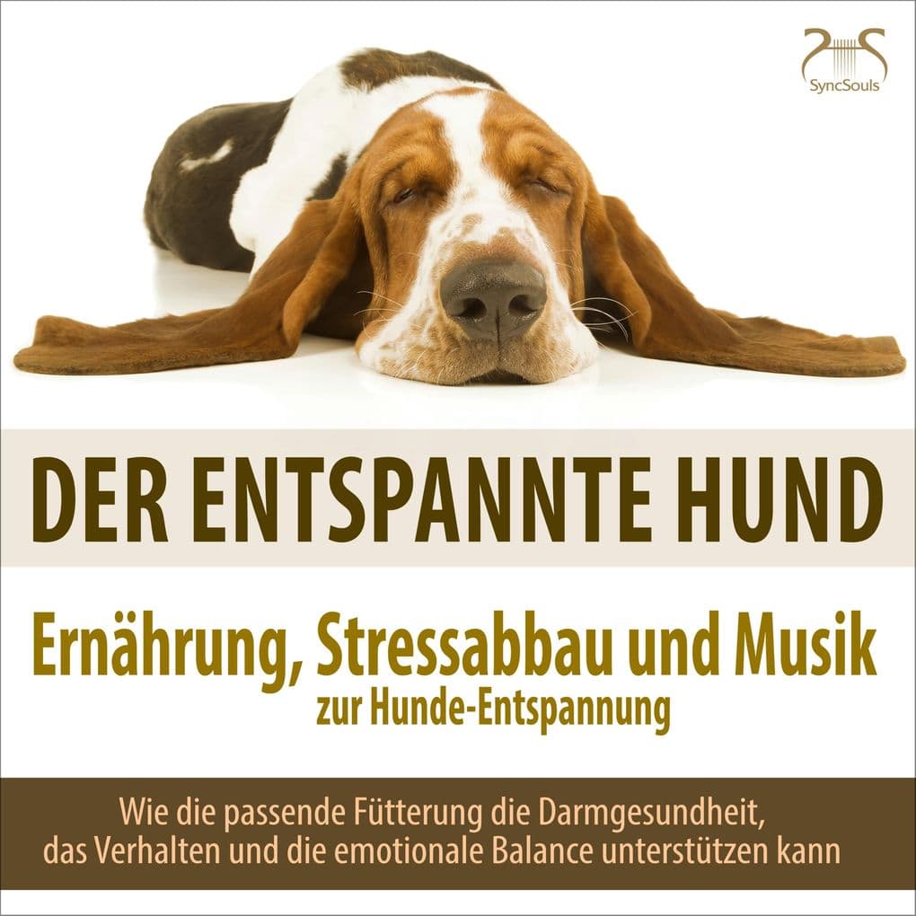 Der entspannte Hund - Ernährung, Stressabbau und Musik zur Hunde-Entspannung