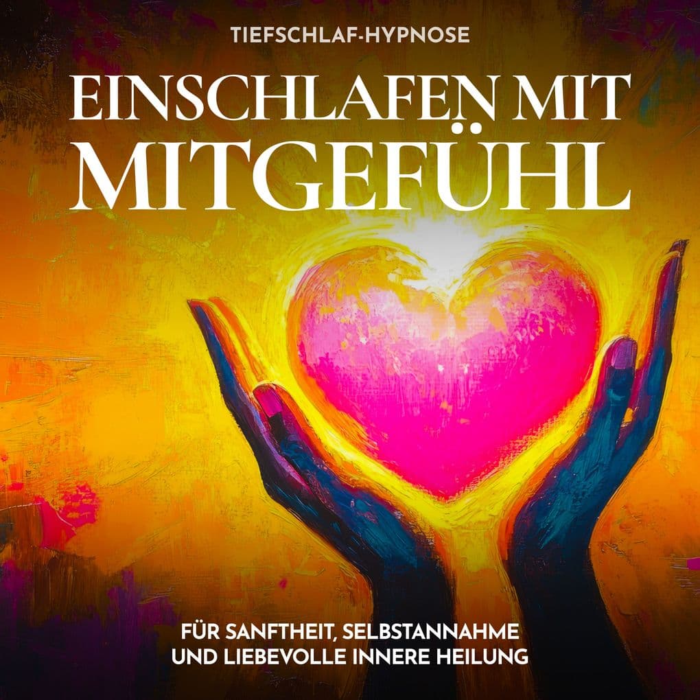 Tiefschlaf-Hypnose - Einschlafen mit Mitgefühl