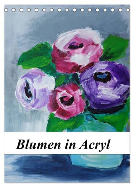 Blumen in Acryl (Tischkalender 2027 DIN A5 hoch), CALVENDO Monatskalender