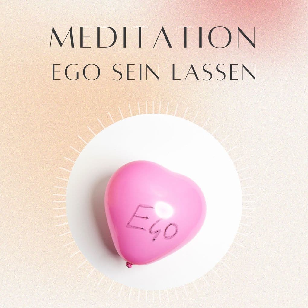 Meditation: Ego sein lassen