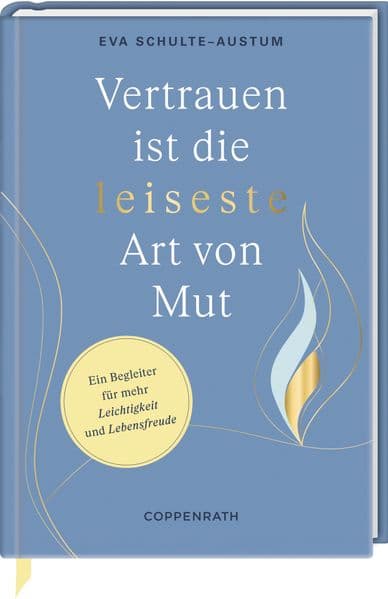 Vertrauen ist die leiseste Art von Mut