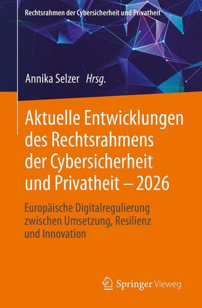 Aktuelle Entwicklungen des Rechtsrahmens der Cybersicherheit und Privatheit - 2026