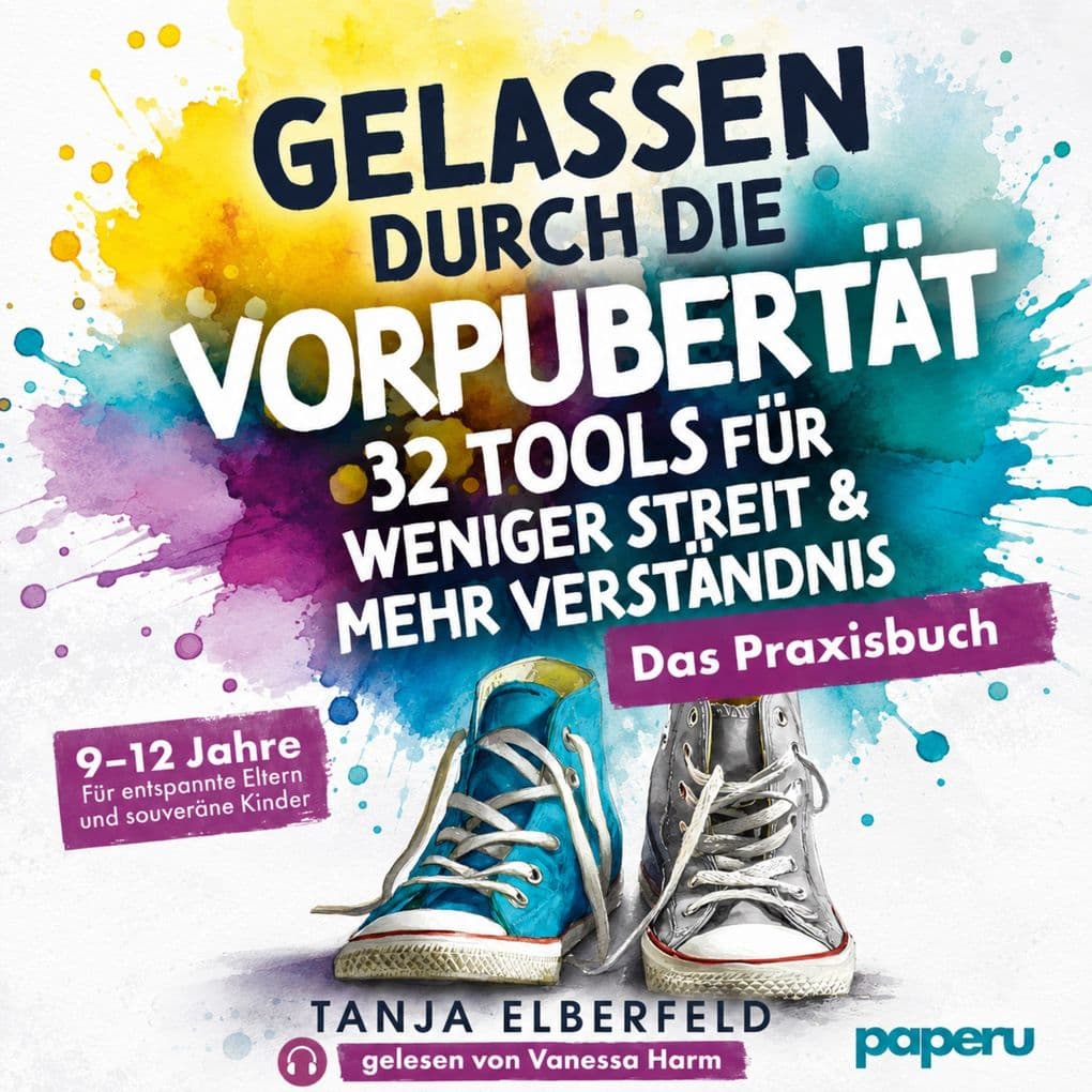 Gelassen durch die Vorpubertät 32 Tools für weniger Streit & mehr Verständnis