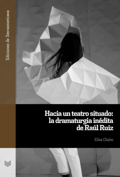 Hacia un teatro situado : la dramaturgia inédita de Raúl Ruiz
