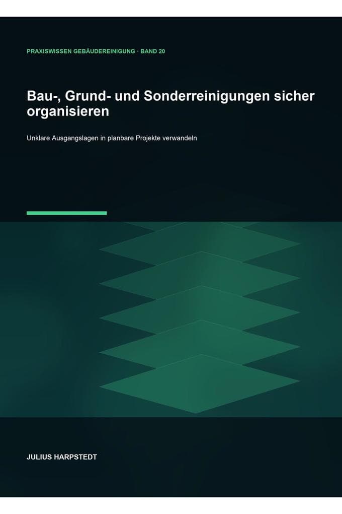 Bau-, Grund- und Sonderreinigungen sicher organisieren