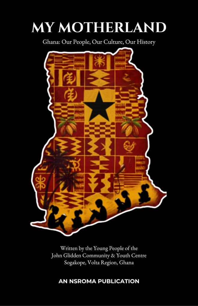 My Motherland: Ghana Our People, Our Culture, Our History