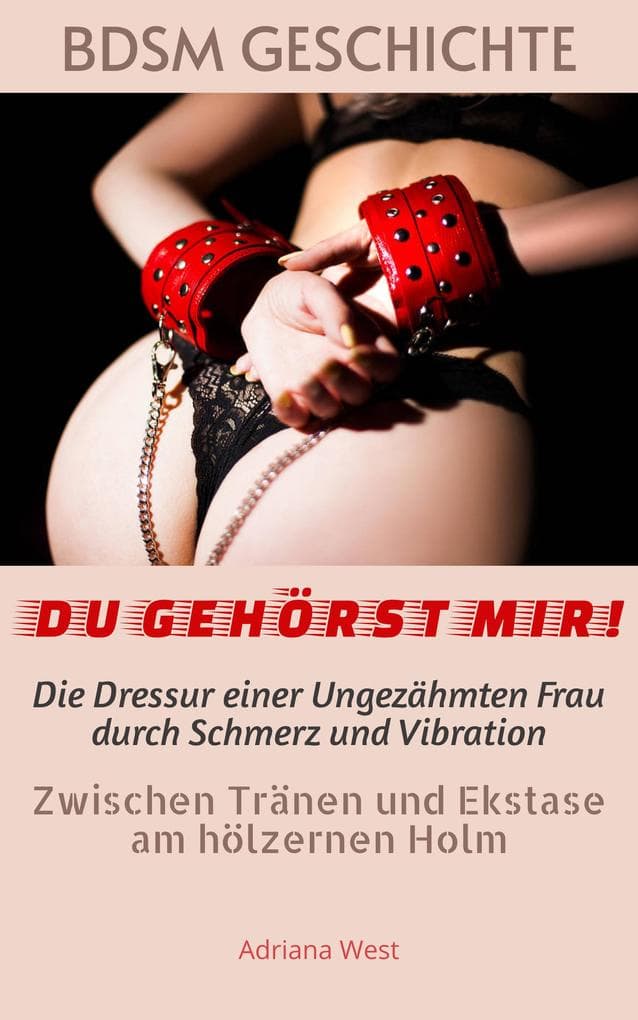 BDSM Geschichte: "DU GEHÖRST MIR!" Die Dressur einer Ungezähmten Frau durch Schmerz und Vibration