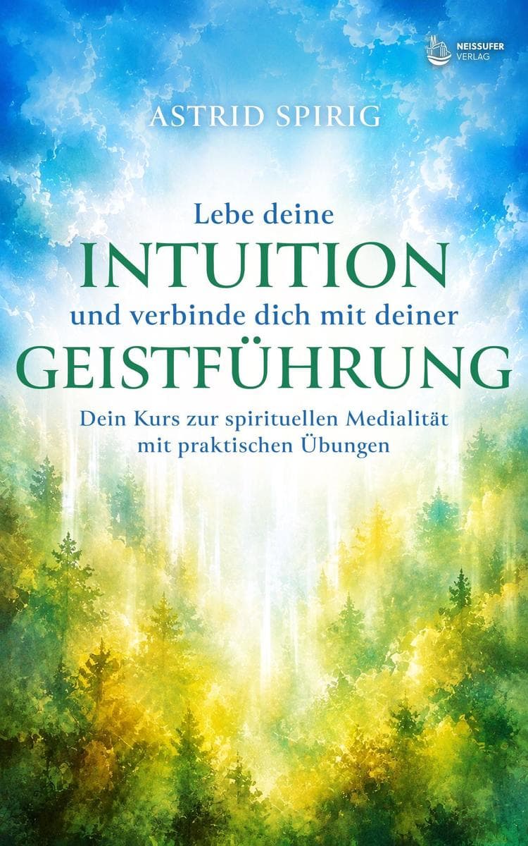 Lebe deine Intuition und verbinde dich mit deiner Geistführung