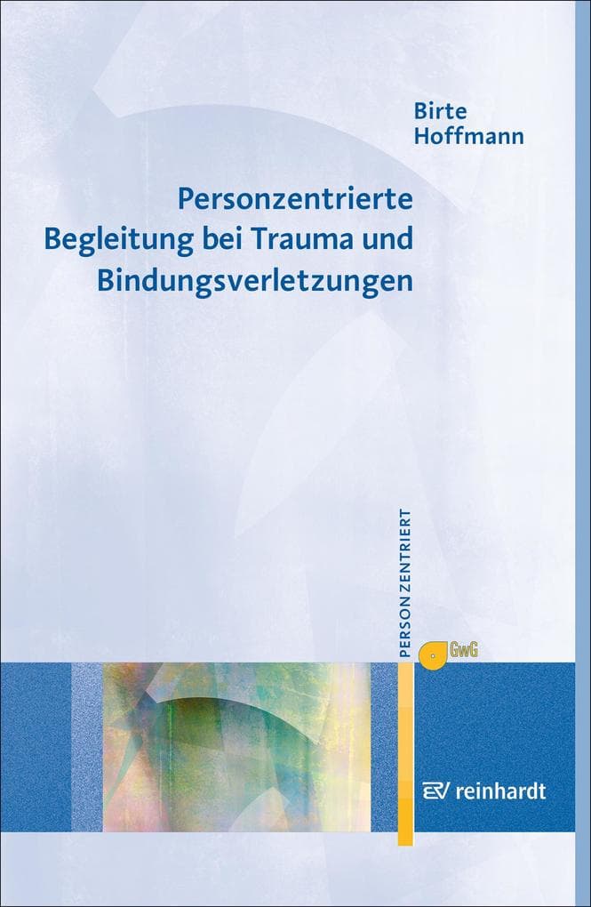 Personzentrierte Begleitung bei Trauma und Bindungsverletzungen
