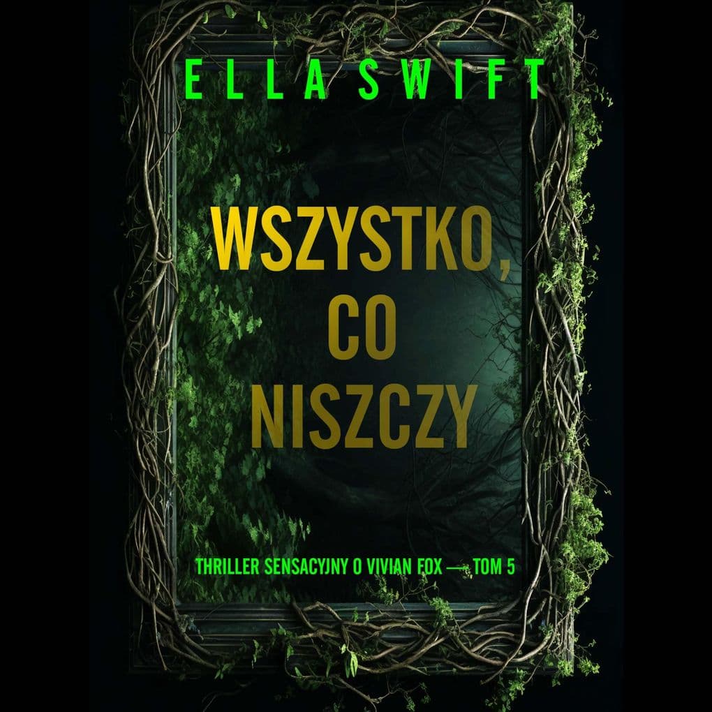 Wszystko, co niszczy (Thriller sensacyjny o Vivian Fox Tom 5)