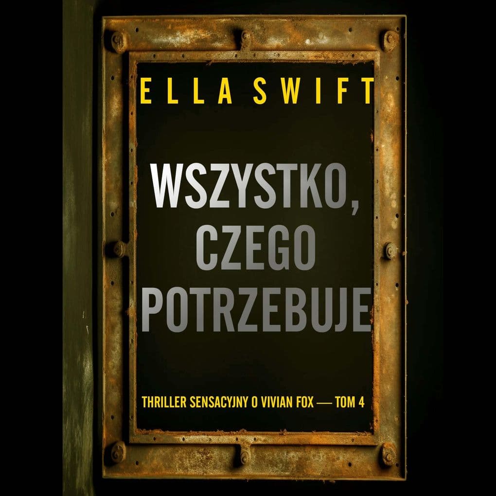 Wszystko, czego potrzebuje (Thriller sensacyjny o Vivian Fox Tom 4)