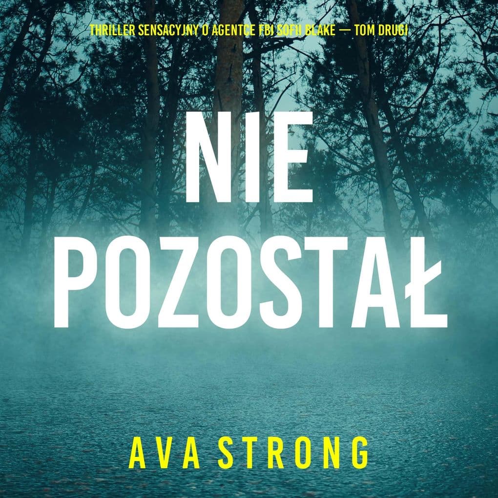 Nie pozosta nikt (Thriller sensacyjny o agentce FBI Sofii Blake Tom drugi)