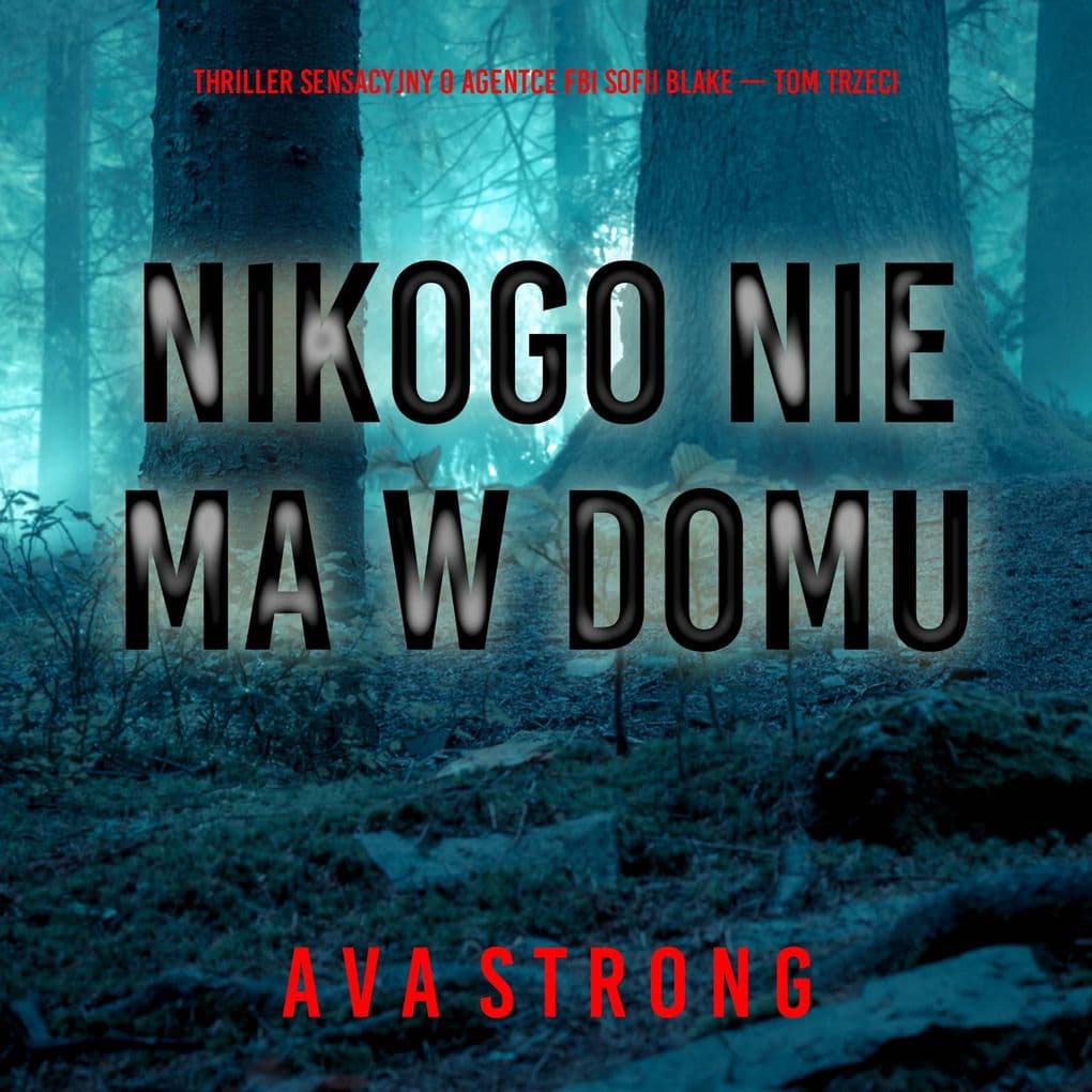 Nikogo nie ma w domu (Thriller sensacyjny o agentce FBI Sofii Blake Tom trzeci)