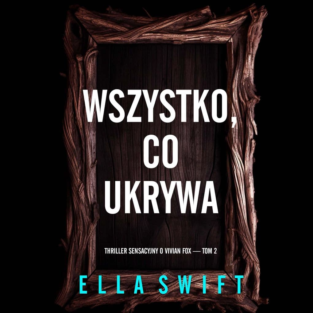 Wszystko, co ukrywa (Thriller sensacyjny o Vivian Fox Tom 2)