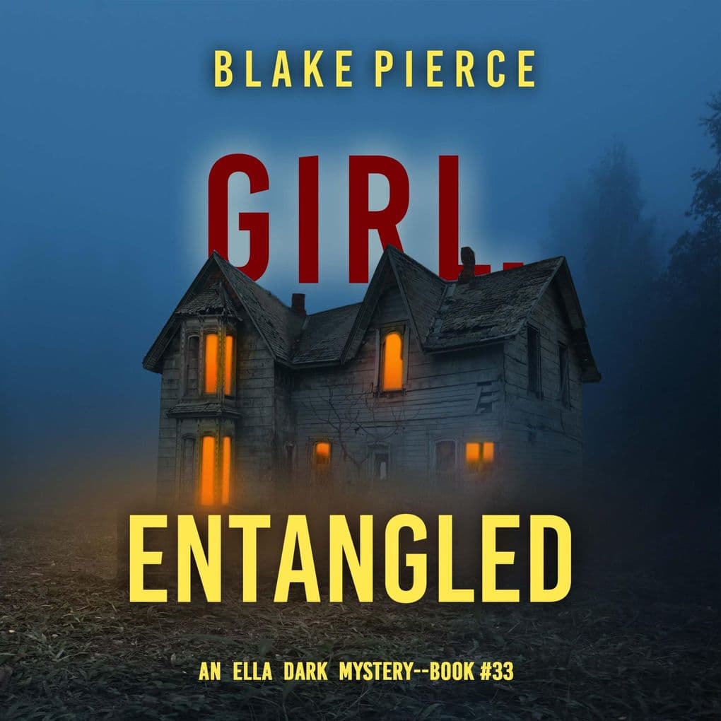 Girl, Entangled (An Ella Dark FBI Suspense ThrillerBook 33)