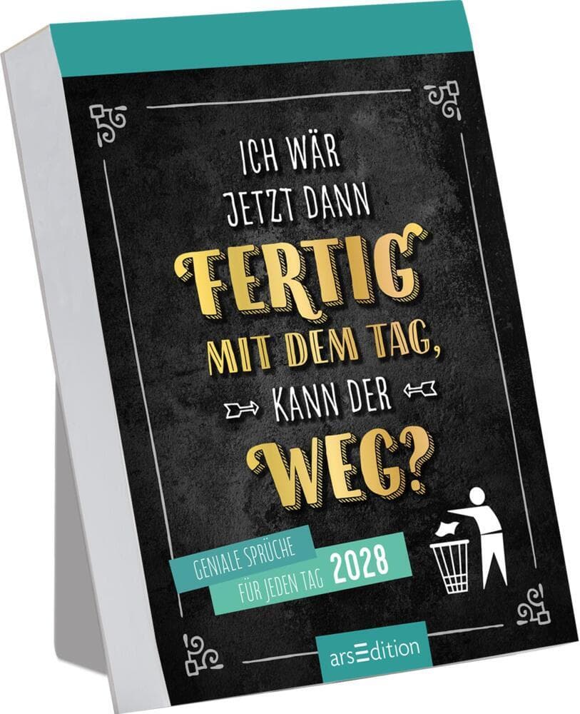 Abreißkalender Ich wäre jetzt dann fertig mit dem Tag, kann der weg? 2028