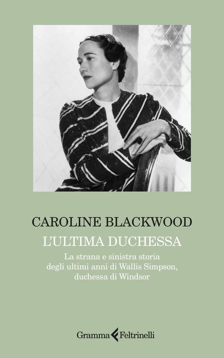 L' ultima duchessa. La strana e sinistra storia degli ultimi anni di Wallis Simpson, duchessa di Windsor