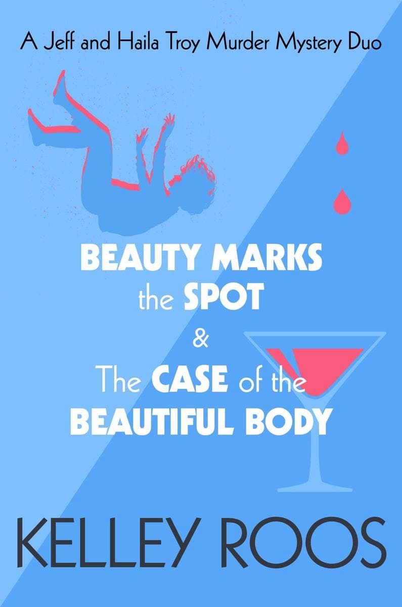 A Jeff And Haila Troy Murder Mystery Duo: The Case of the Beautful Body & Beauty Marks The Spot