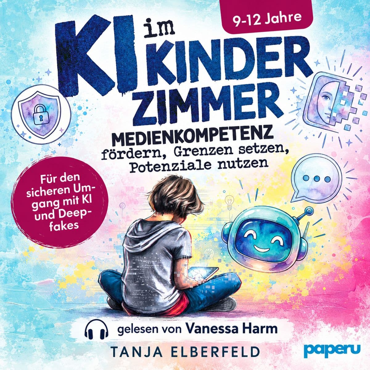 KI im Kinderzimmer Medienkompetenz fördern, Grenzen setzen, Potenziale nutzen: Der Elternratgeber für den sicheren Umgang mit KI und Deepfakes | 9-12 Jahre