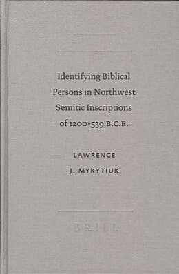 Identifying Biblical Persons in Northwest Semitic Inscriptions of 1200-539 B.C.E.