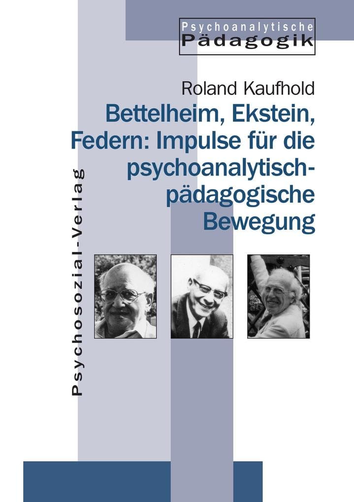 Bettelheim, Ekstein, Federn: Impulse für die psychoanalytisch-pädagogische Bewegung