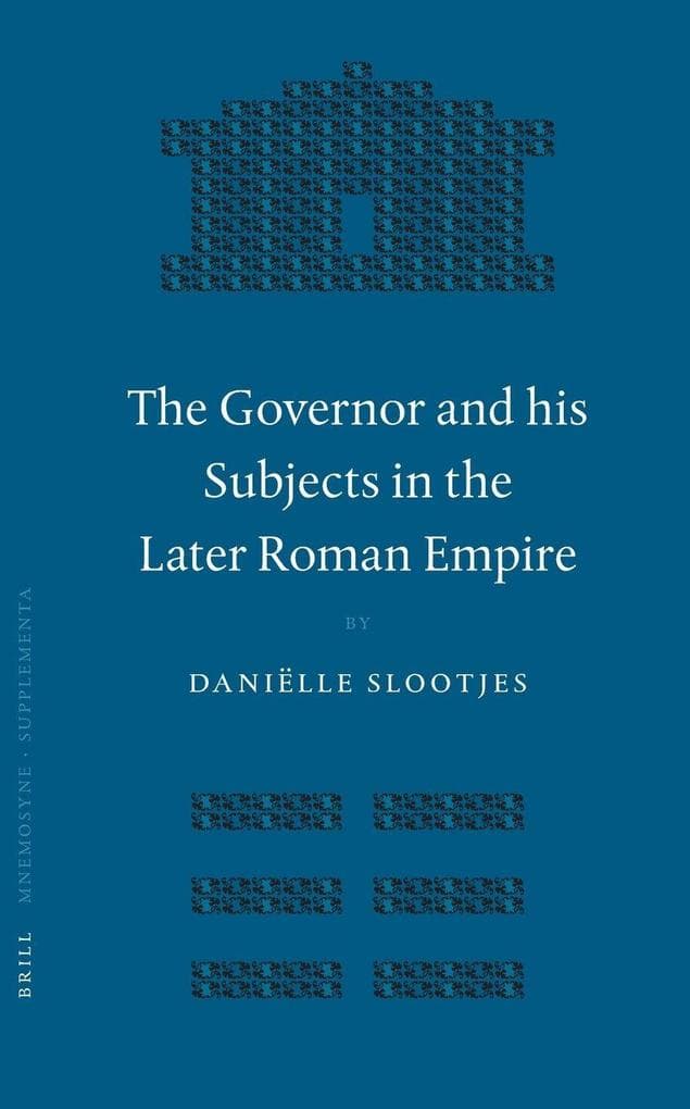The Governor and his Subjects in the Later Roman Empire