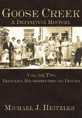 Goose Creek, a Definitive History:: Rebellion, Reconstruction and Beyond