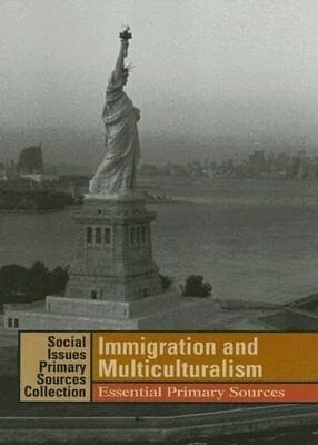 Immigration and Multiculturalism: Essential Primary Sources