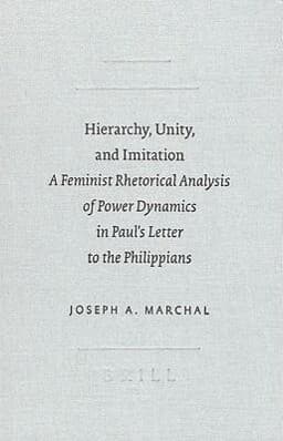 Hierarchy, Unity, and Imitation: A Feminist Rhetorical Analysis of Power Dynamics in Paul's Letter to the Philippians
