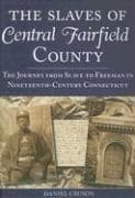 The Slaves of Central Fairfield County: The Journey from Slave to Freeman in Nineteenth-Century Connecticut