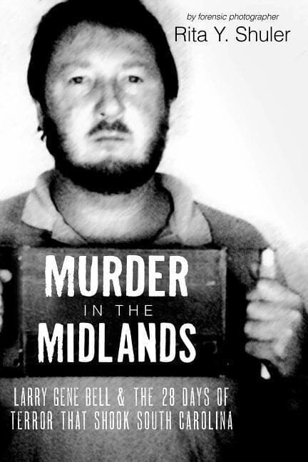 Murder in the Midlands: Larry Gene Bell and the 28 Days of Terror That Shook South Carolina