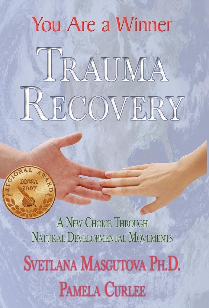 Trauma Recovery - You Are A Winner; A New Choice Through Natural Developmental Movements