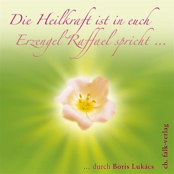 Die Heilkraft ist in euch. Erzengel Raffael spricht