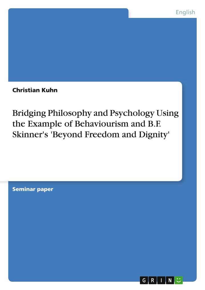 Bridging Philosophy and Psychology Using the Example of Behaviourism and B.F. Skinner's 'Beyond Freedom and Dignity'