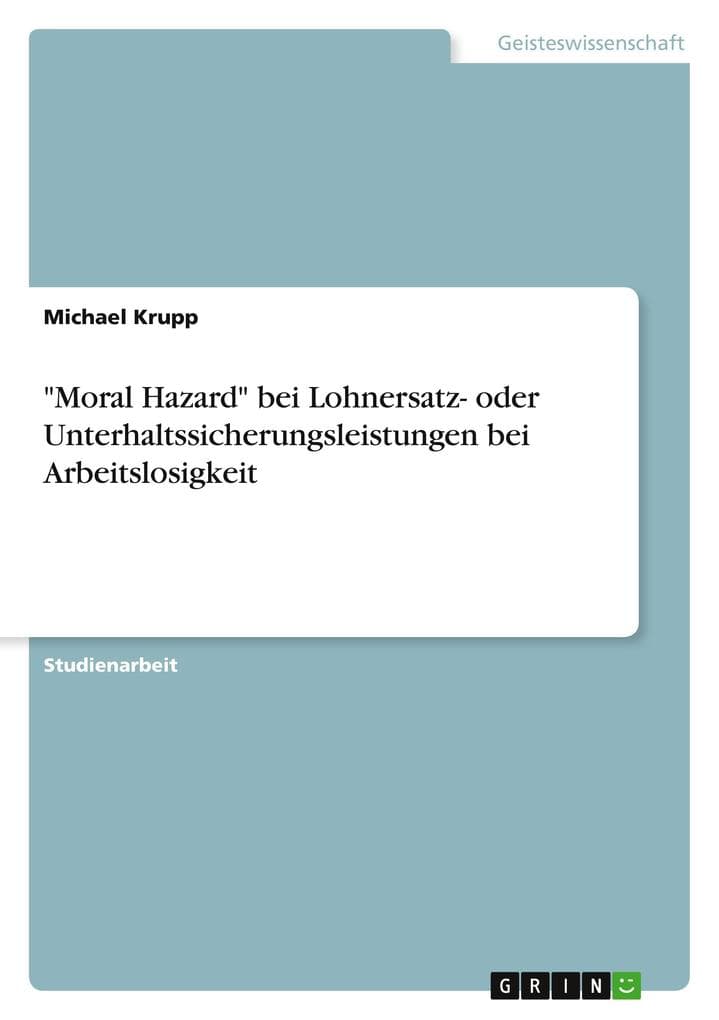 "Moral Hazard" bei Lohnersatz- oder Unterhaltssicherungsleistungen bei Arbeitslosigkeit