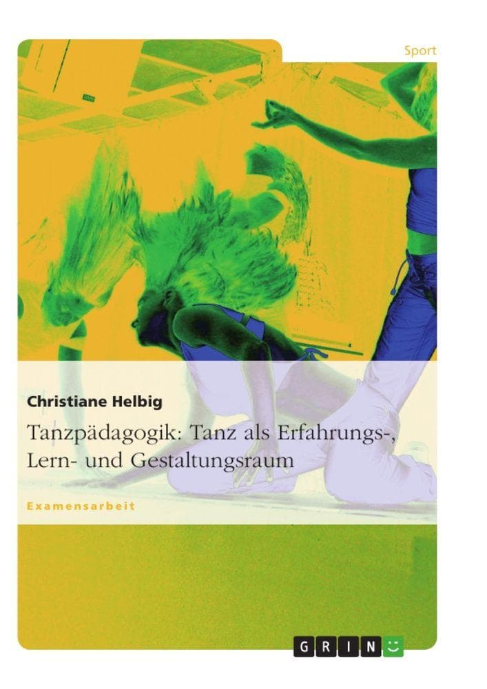 Tanzpädagogik: Tanz als Erfahrungs-, Lern- und Gestaltungsraum