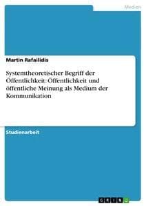 Systemtheoretischer Begriff der Öffentlichkeit: Öffentlichkeit und öffentliche Meinung als Medium der Kommunikation