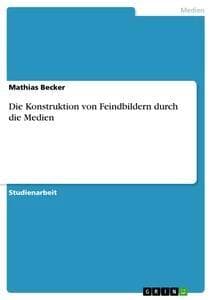 Die Konstruktion von Feindbildern durch die Medien