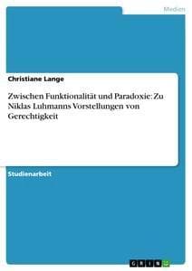Zwischen Funktionalität und Paradoxie: Zu Niklas Luhmanns Vorstellungen von Gerechtigkeit