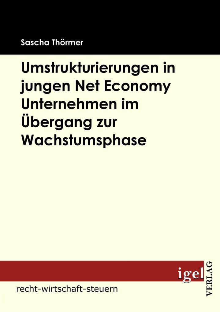 Die Notwendigkeit von Umstrukturierungen in Net Economy Unternehmen im Übergang zwischen Gründungs- und Wachstumsphase