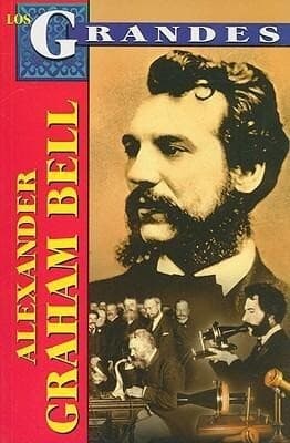 Alexander Graham Bell: Mucho Mas Que un Inventor = Alexander Graham Bell