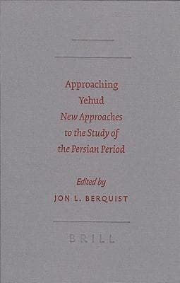Approaching Yehud: New Approaches to the Study of the Persian Period