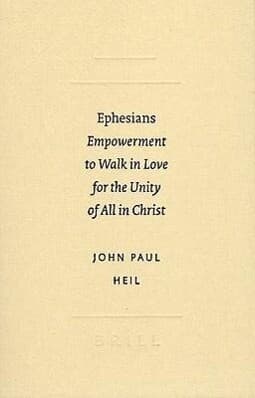 Ephesians: Empowerment to Walk in Love for the Unity of All in Christ