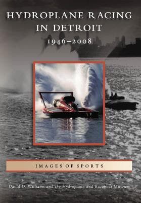 Hydroplane Racing in Detroit: 1946 - 2008